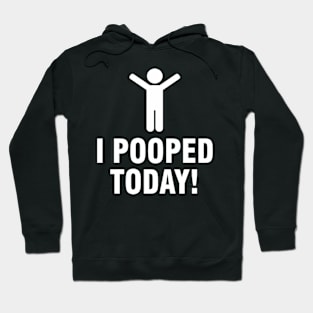 I Pooped Today Hoodie